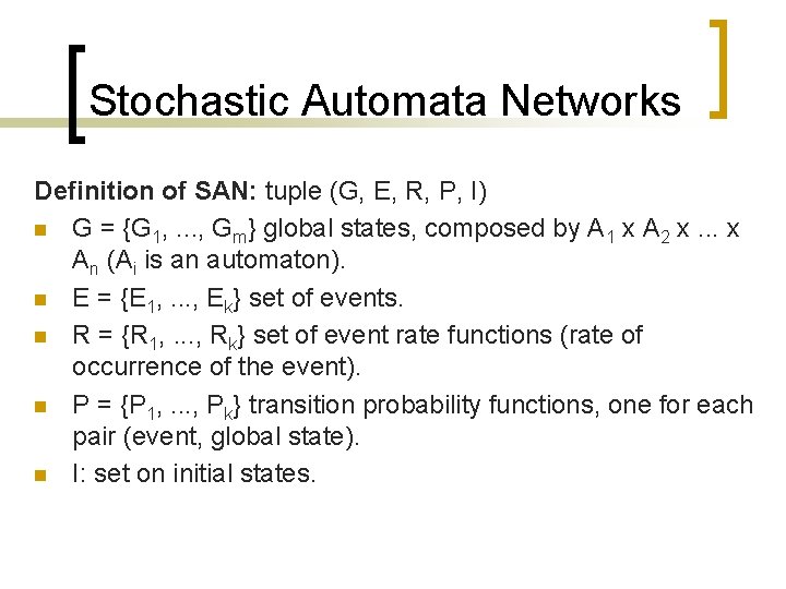 Stochastic Automata Networks Definition of SAN: tuple (G, E, R, P, I) n G