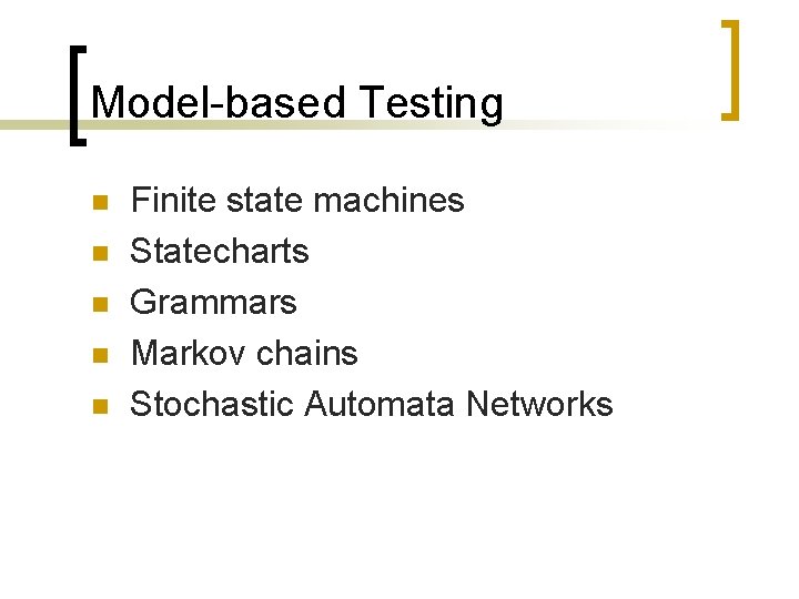 Model-based Testing n n n Finite state machines Statecharts Grammars Markov chains Stochastic Automata