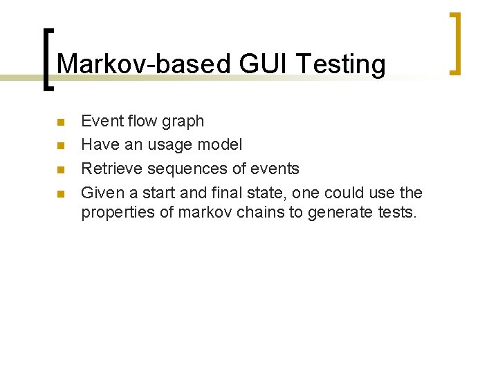 Markov-based GUI Testing n n Event flow graph Have an usage model Retrieve sequences