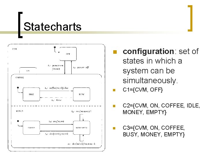 Statecharts n configuration: set of states in which a system can be simultaneously. n