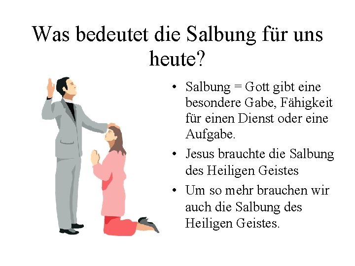 Was bedeutet die Salbung für uns heute? • Salbung = Gott gibt eine besondere