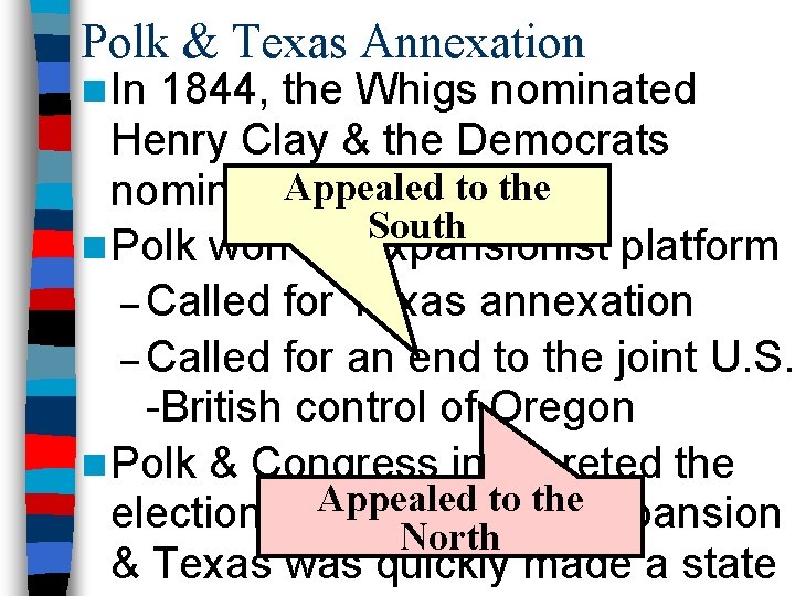 Polk & Texas Annexation n In 1844, the Whigs nominated Henry Clay & the