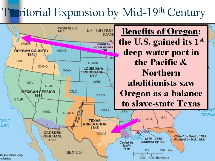 Territorial Expansion by Mid-19 th Century Benefits of Oregon: Oregon the U. S. gained