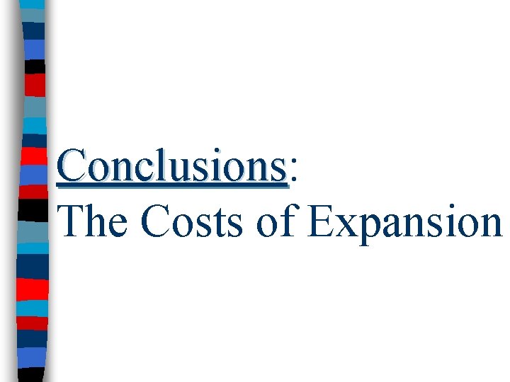 Conclusions: Conclusions The Costs of Expansion 