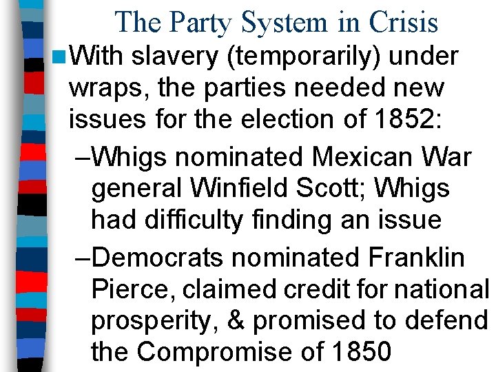 The Party System in Crisis n With slavery (temporarily) under wraps, the parties needed