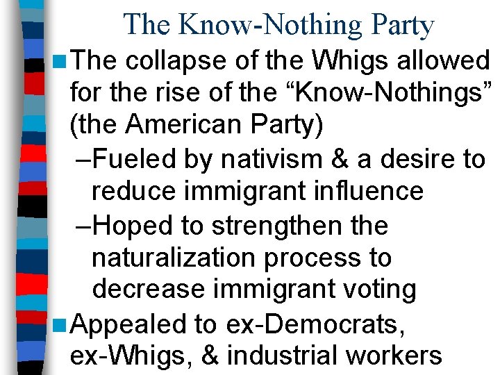 The Know-Nothing Party n The collapse of the Whigs allowed for the rise of