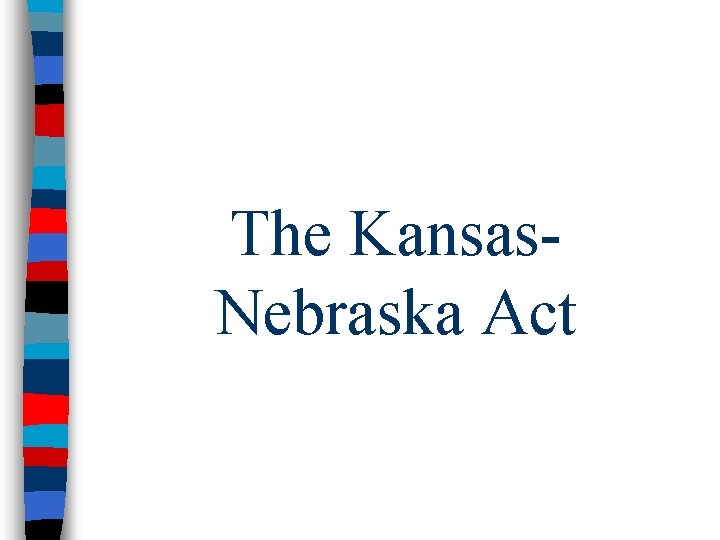 The Kansas. Nebraska Act 