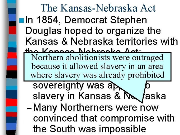 The Kansas-Nebraska Act n In 1854, Democrat Stephen Douglas hoped to organize the Kansas