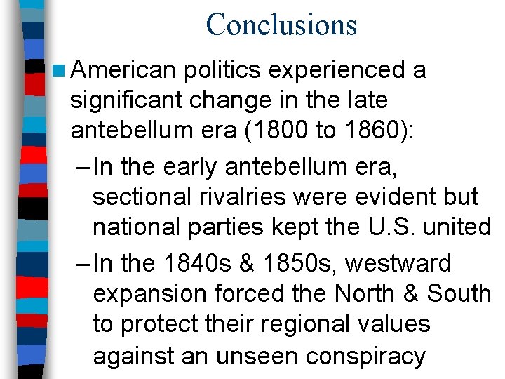 Conclusions n American politics experienced a significant change in the late antebellum era (1800