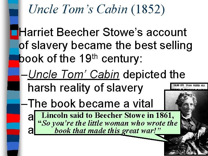 Uncle Tom’s Cabin (1852) n Harriet Beecher Stowe’s account of slavery became the best