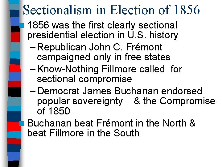 Sectionalism in Election of 1856 n 1856 was the first clearly sectional presidential election