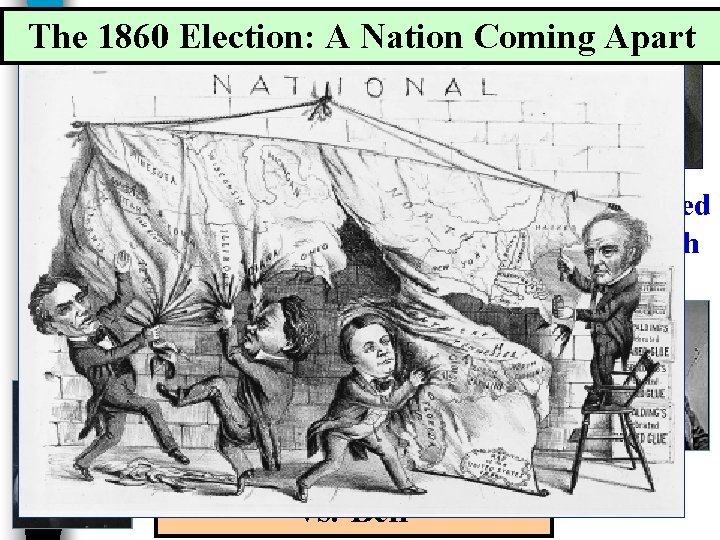 The. The 1860 Election: of A Nation Coming Apart 1860 North: Abraham Lincoln vs.