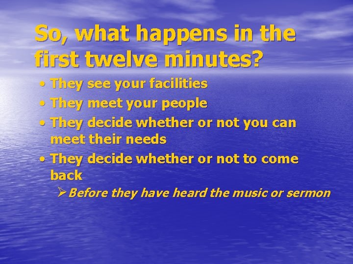 So, what happens in the first twelve minutes? • They see your facilities •