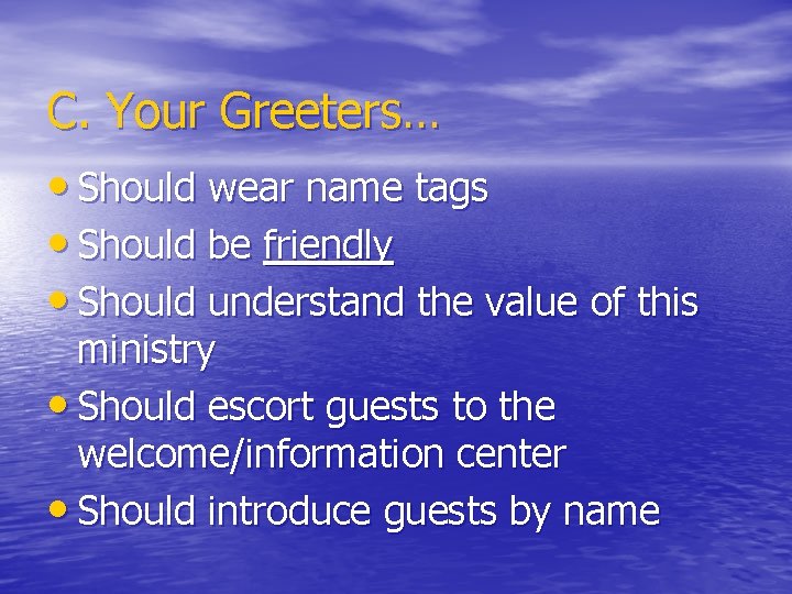 C. Your Greeters… • Should wear name tags • Should be friendly • Should