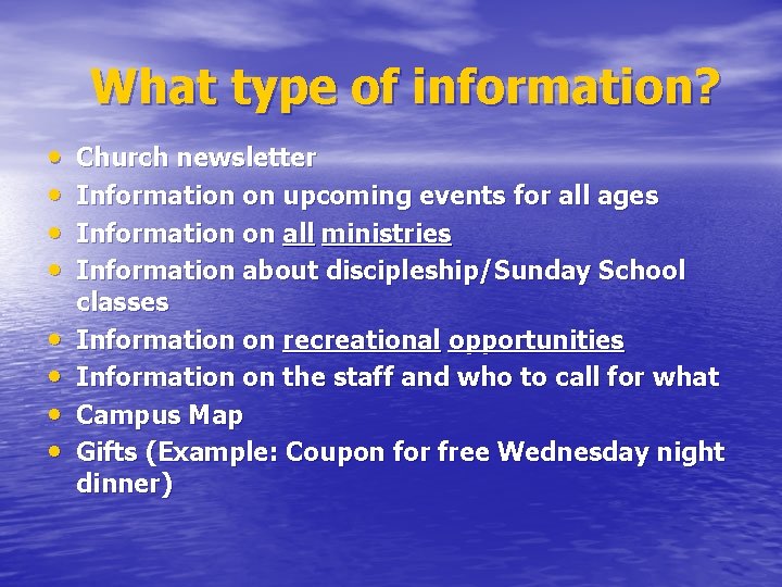 What type of information? • • Church newsletter Information on upcoming events for all