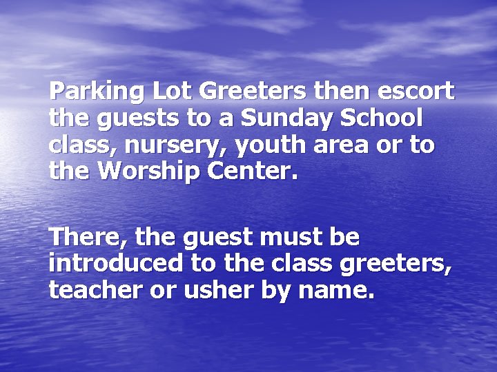 Parking Lot Greeters then escort the guests to a Sunday School class, nursery, youth