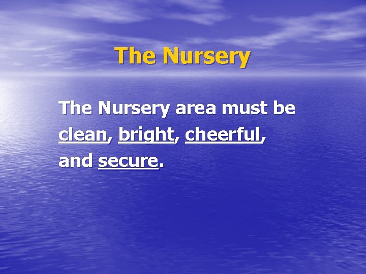 The Nursery area must be clean, bright, cheerful, and secure. 