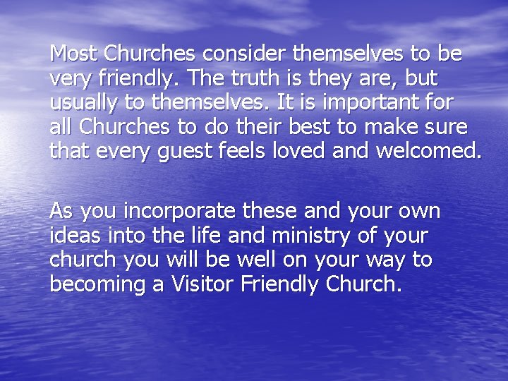 Most Churches consider themselves to be very friendly. The truth is they are, but