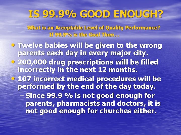 IS 99. 9% GOOD ENOUGH? What is an Acceptable Level of Quality Performance? If