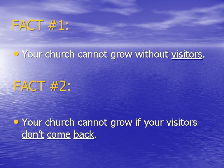 FACT #1: • Your church cannot grow without visitors. FACT #2: • Your church