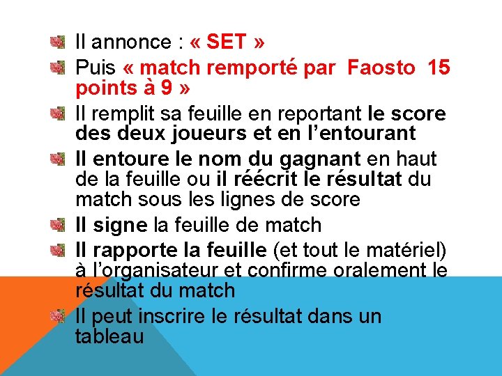 Il annonce : « SET » Puis « match remporté par Faosto 15 points