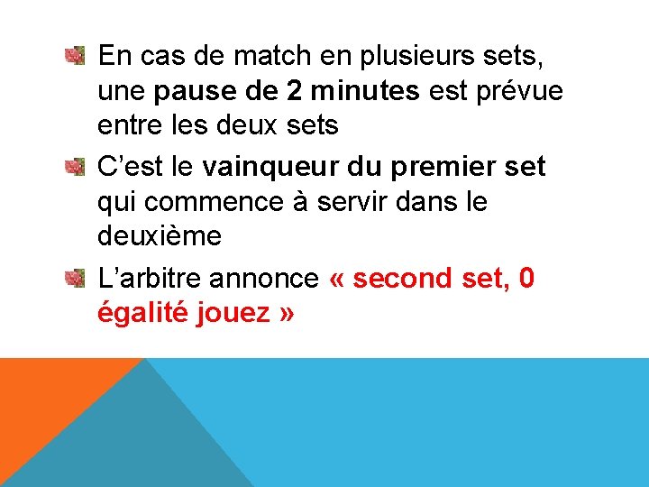 En cas de match en plusieurs sets, une pause de 2 minutes est prévue