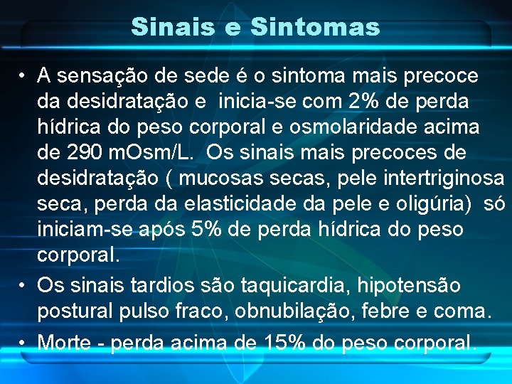 Sinais e Sintomas • A sensação de sede é o sintoma mais precoce da