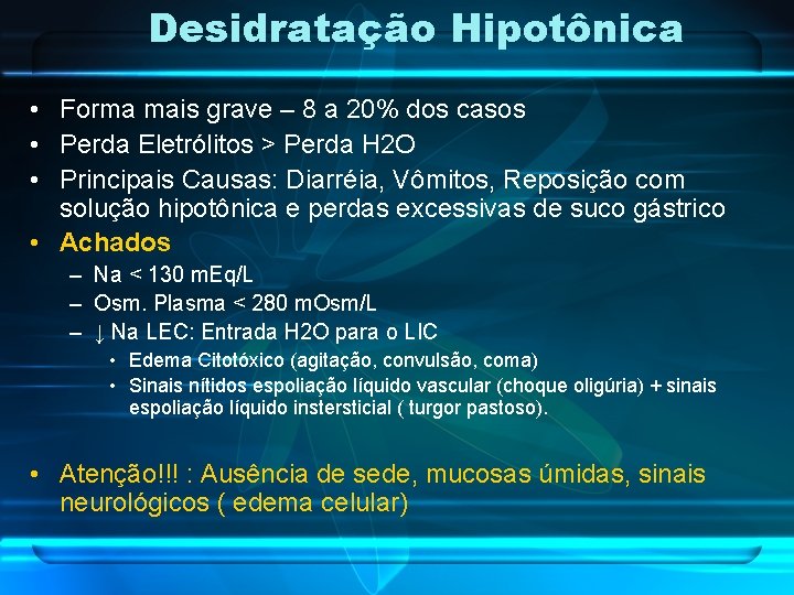 Desidratação Hipotônica • Forma mais grave – 8 a 20% dos casos • Perda