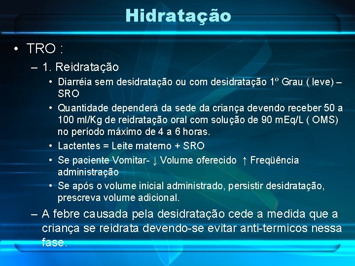 Hidratação • TRO : – 1. Reidratação • Diarréia sem desidratação ou com desidratação