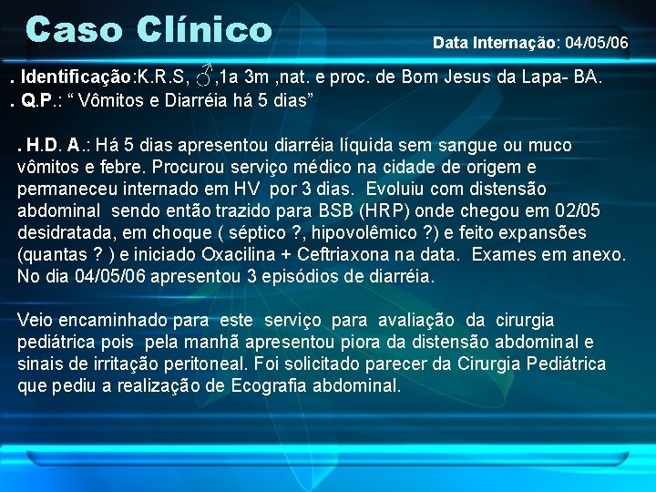 Caso Clínico Data Internação: 04/05/06 . Identificação: K. R. S, ♂, 1 a 3