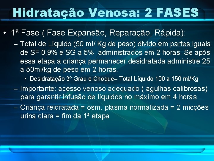 Hidratação Venosa: 2 FASES • 1ª Fase ( Fase Expansão, Reparação, Rápida): – Total