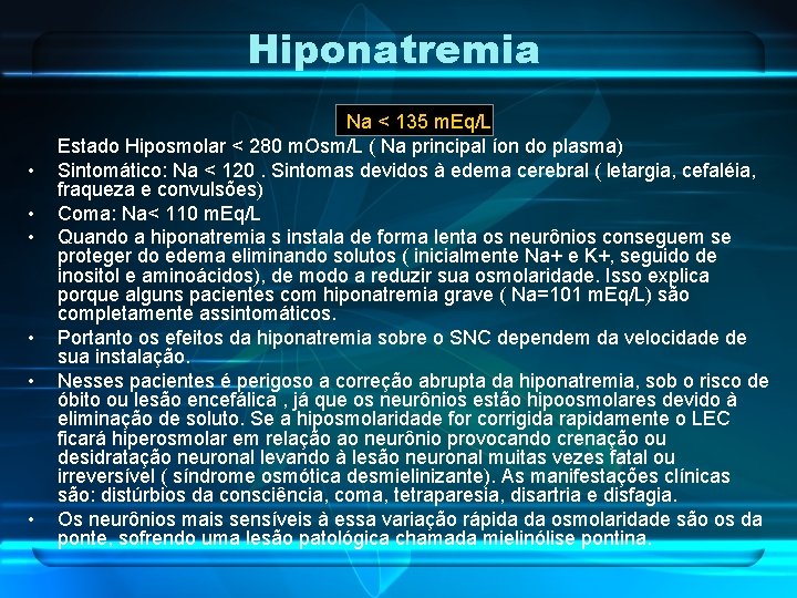 Hiponatremia • • • Na < 135 m. Eq/L Estado Hiposmolar < 280 m.