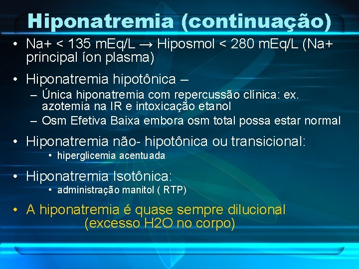 Hiponatremia (continuação) • Na+ < 135 m. Eq/L → Hiposmol < 280 m. Eq/L