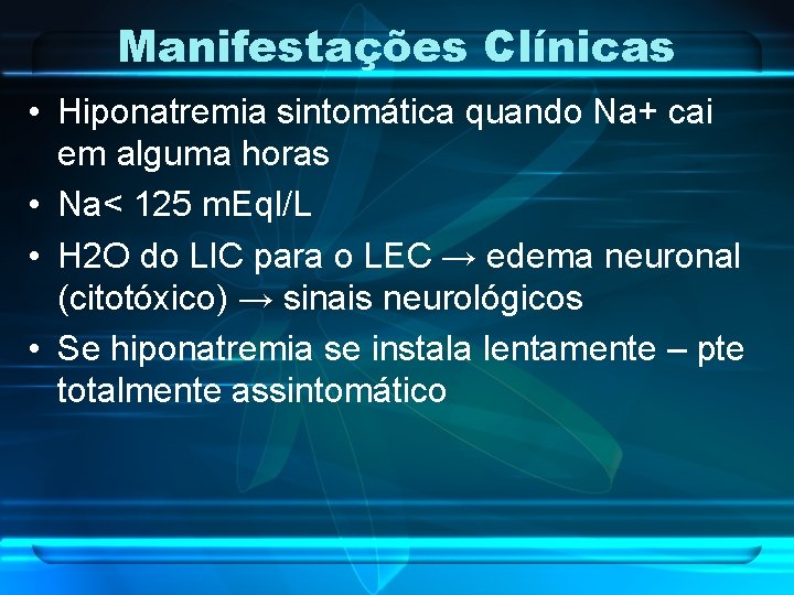 Manifestações Clínicas • Hiponatremia sintomática quando Na+ cai em alguma horas • Na< 125