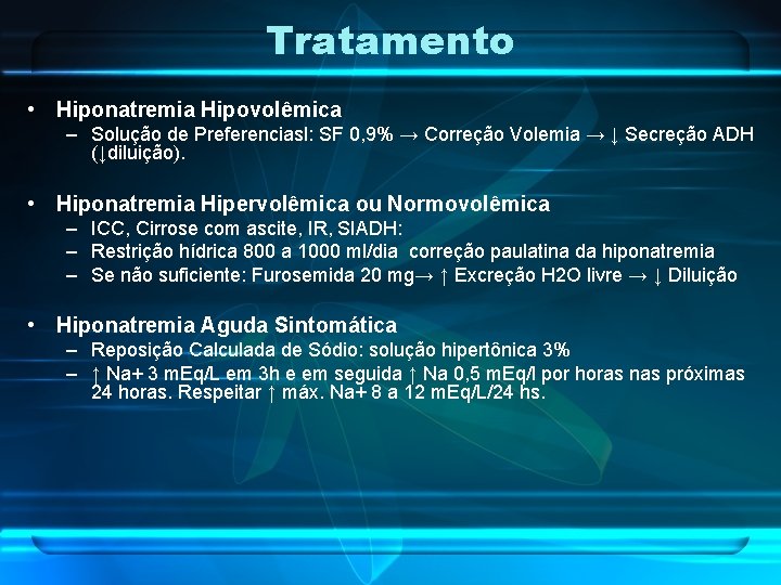 Tratamento • Hiponatremia Hipovolêmica – Solução de Preferenciasl: SF 0, 9% → Correção Volemia