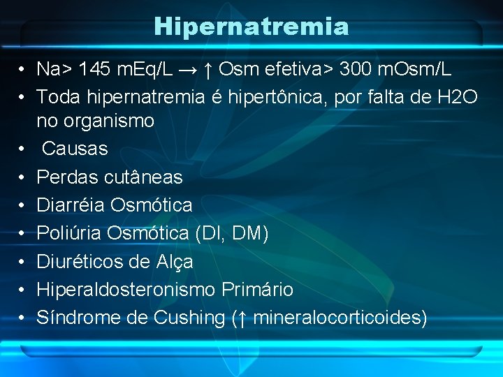 Hipernatremia • Na> 145 m. Eq/L → ↑ Osm efetiva> 300 m. Osm/L •