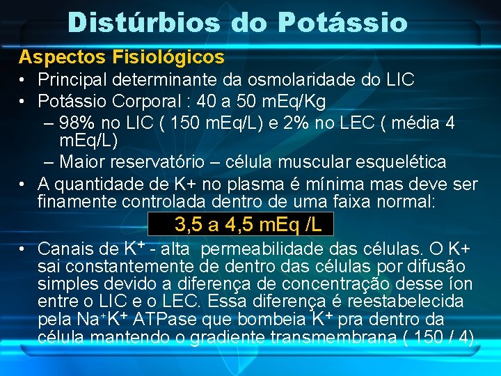 Distúrbios do Potássio Aspectos Fisiológicos • Principal determinante da osmolaridade do LIC • Potássio