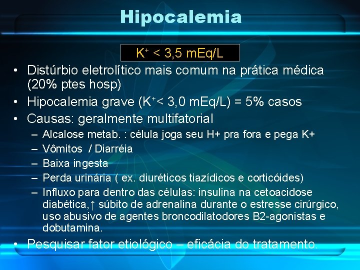 Hipocalemia K+ < 3, 5 m. Eq/L • Distúrbio eletrolítico mais comum na prática