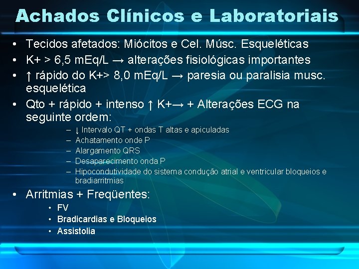 Achados Clínicos e Laboratoriais • Tecidos afetados: Miócitos e Cel. Músc. Esqueléticas • K+