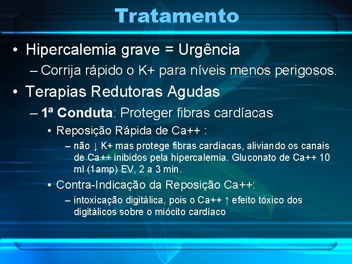 Tratamento • Hipercalemia grave = Urgência – Corrija rápido o K+ para níveis menos