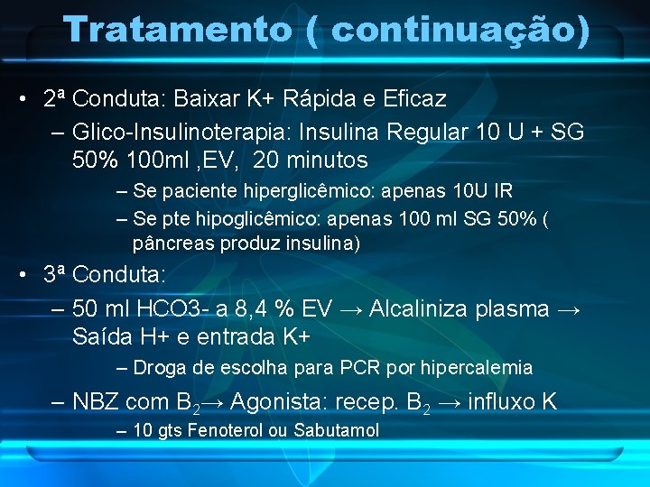 Tratamento ( continuação) • 2ª Conduta: Baixar K+ Rápida e Eficaz – Glico-Insulinoterapia: Insulina