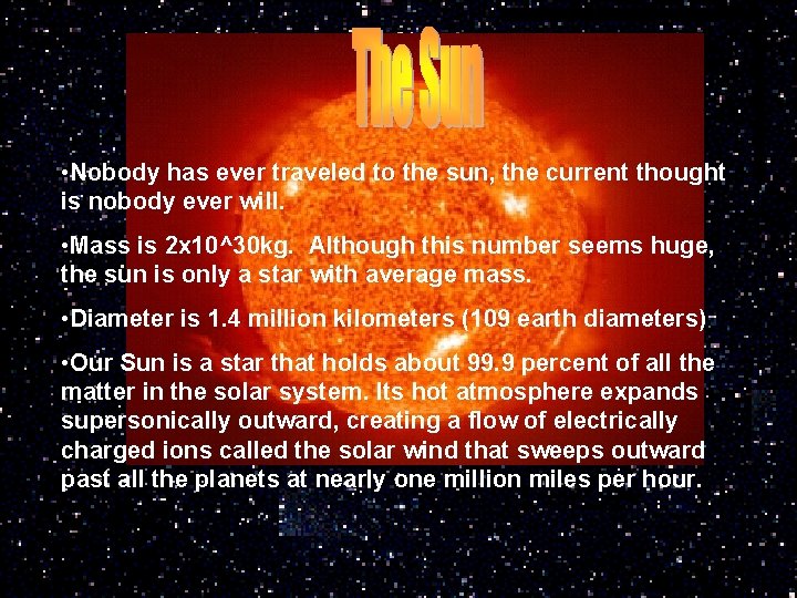  • Nobody has ever traveled to the sun, the current thought is nobody