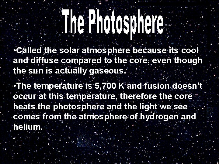  • Called the solar atmosphere because its cool and diffuse compared to the