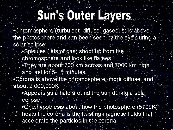  • Chromosphere (turbulent, diffuse, gaseous) is above the photosphere and can been seen
