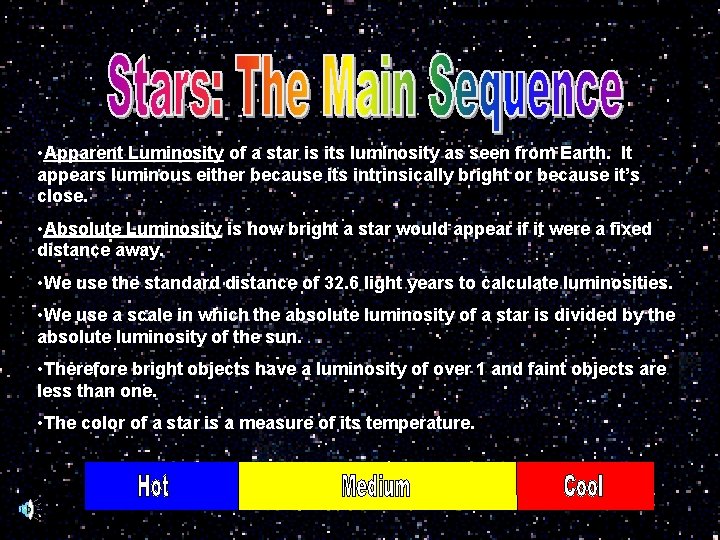  • Apparent Luminosity of a star is its luminosity as seen from Earth.