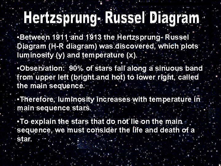  • Between 1911 and 1913 the Hertzsprung- Russel Diagram (H-R diagram) was discovered,