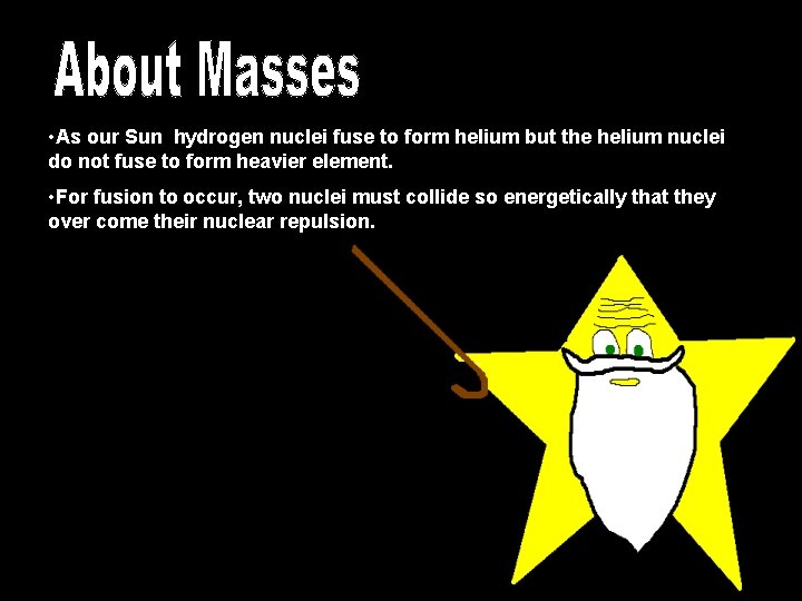  • As our Sun hydrogen nuclei fuse to form helium but the helium