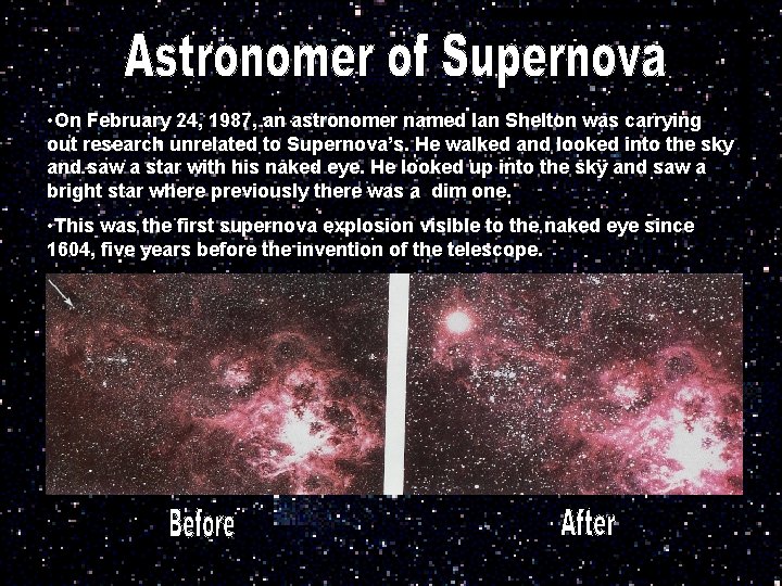  • On February 24, 1987, an astronomer named Ian Shelton was carrying out