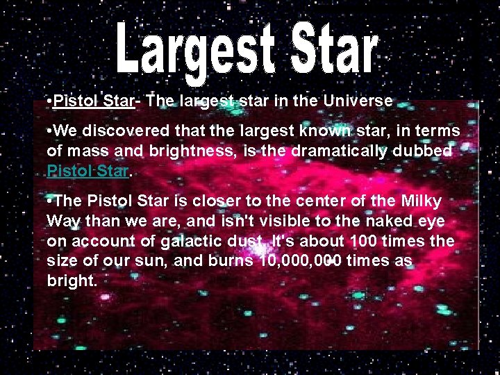  • Pistol Star- The largest star in the Universe • We discovered that