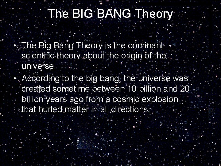 The BIG BANG Theory • The Big Bang Theory is the dominant scientific theory